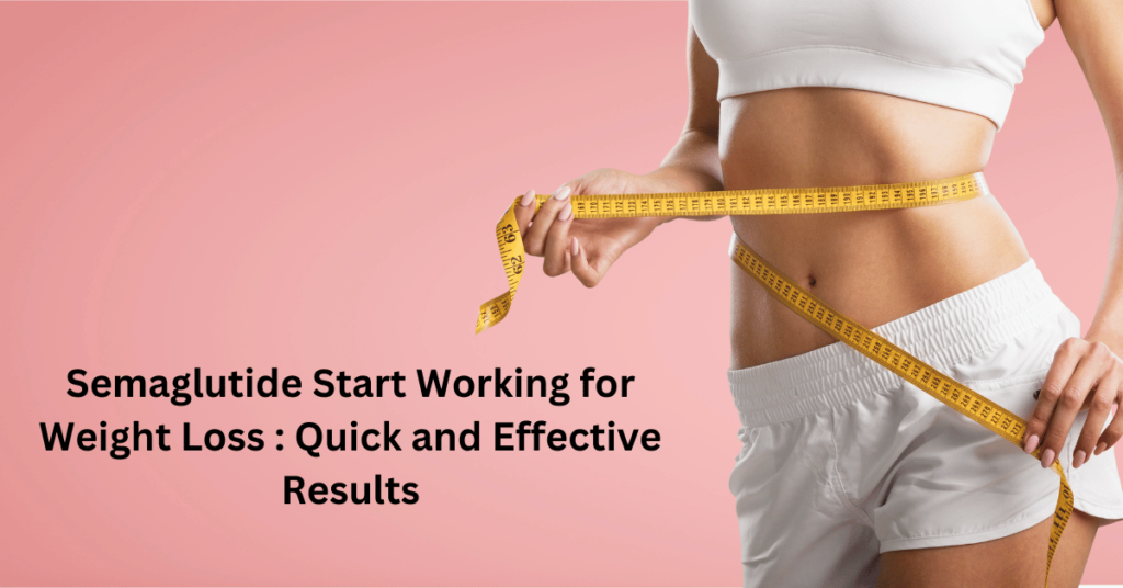 When Does Semaglutide Start Working for Weight Loss